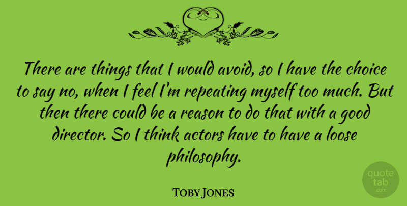 Toby Jones Quote About Philosophy, Thinking, Choices: There Are Things That I...