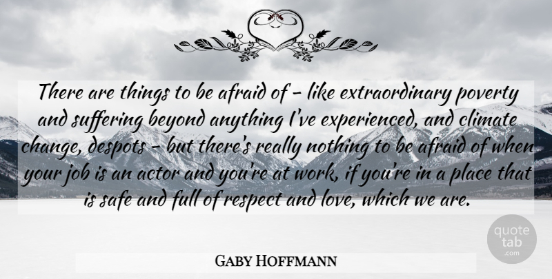 Gaby Hoffmann Quote About Suffering, Poverty, Love And Respect: There Are Things To Be...