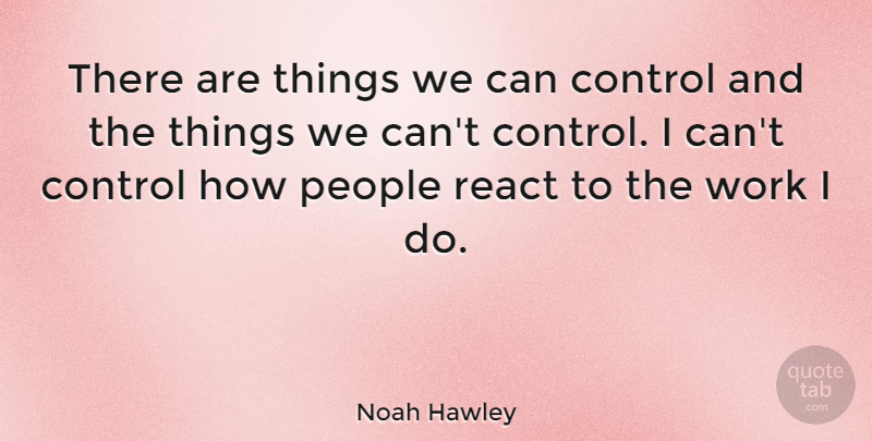 Noah Hawley Quote About People, Work: There Are Things We Can...