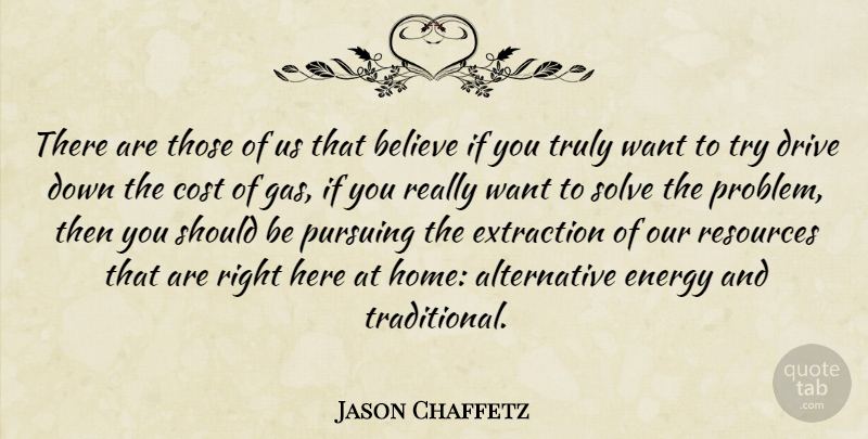 Jason Chaffetz Quote About Believe, Cost, Drive, Home, Pursuing: There Are Those Of Us...