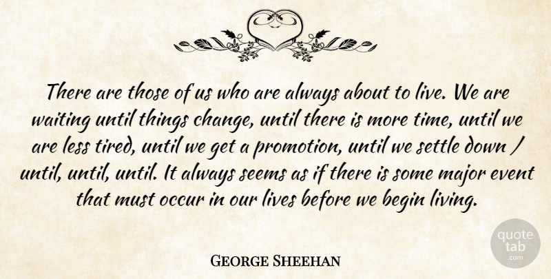 George A. Sheehan Quote About Tired, Waiting, Events: There Are Those Of Us...
