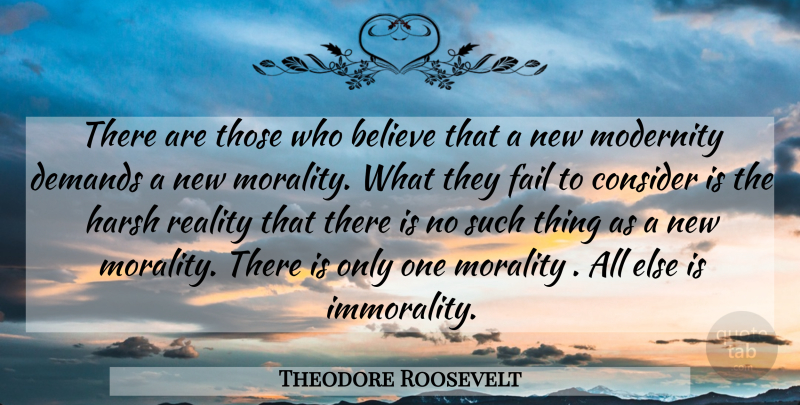 Theodore Roosevelt Quote About Believe, Reality, Demand: There Are Those Who Believe...