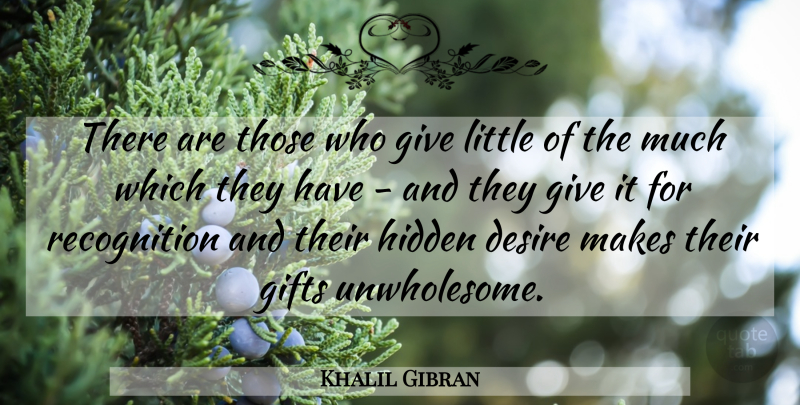 Khalil Gibran Quote About Giving, Desire, Charity: There Are Those Who Give...