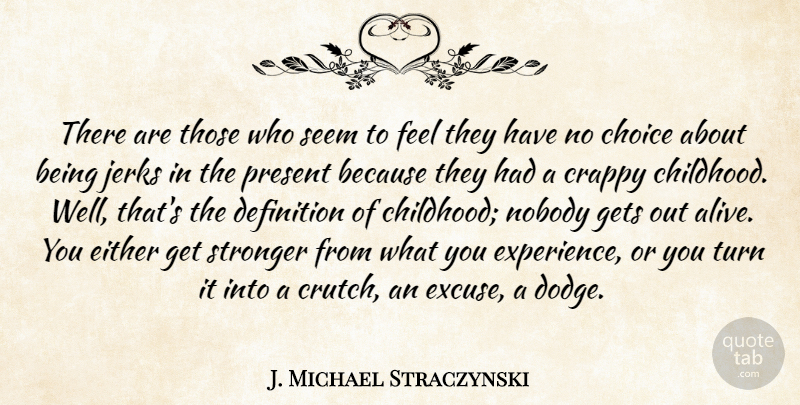 J. Michael Straczynski Quote About Choice, Crappy, Definition, Either, Experience: There Are Those Who Seem...