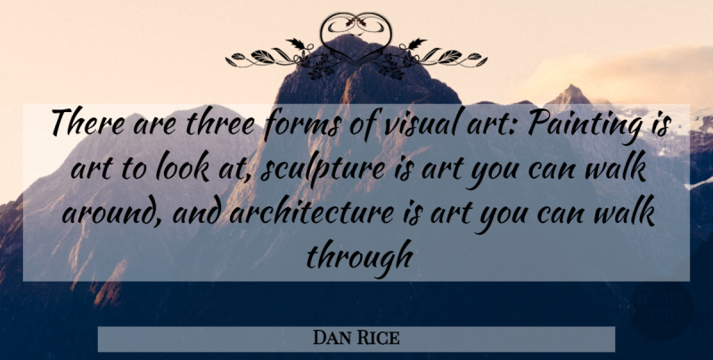 Dan Rice Quote About Art, Three, Looks: There Are Three Forms Of...