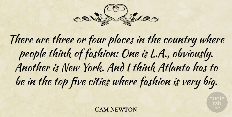Cam Newton Quote About Atlanta, Cities, Country, Five, Four: There Are Three Or Four...