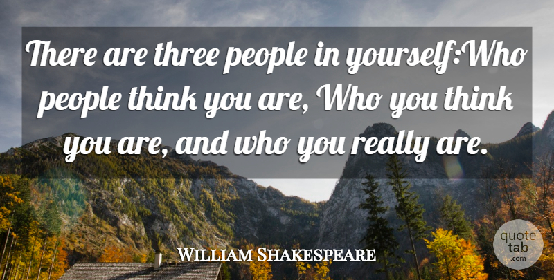 William Shakespeare Quote About Thinking, People, Three: There Are Three People In...