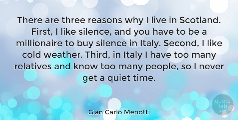 Gian Carlo Menotti Quote About Buy, Cold, Italy, Quiet, Reasons: There Are Three Reasons Why...