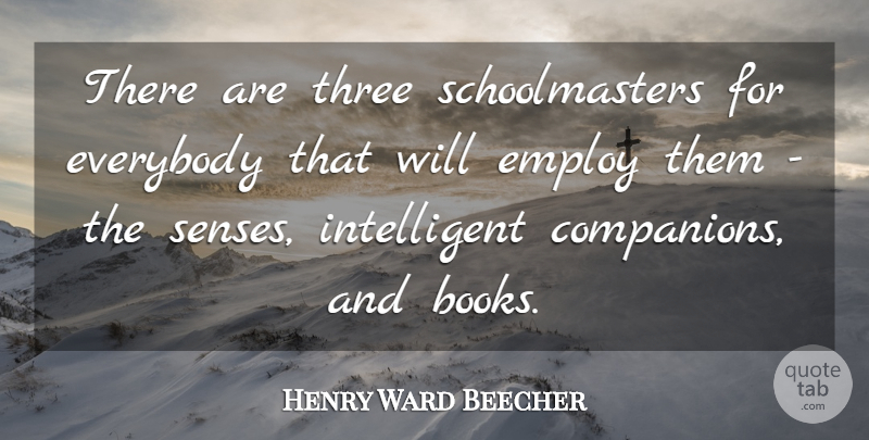 Henry Ward Beecher Quote About Book, School, Intelligent: There Are Three Schoolmasters For...