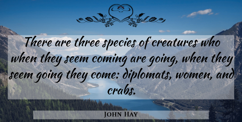 John Hay Quote About Diplomats, Three, Crabs: There Are Three Species Of...