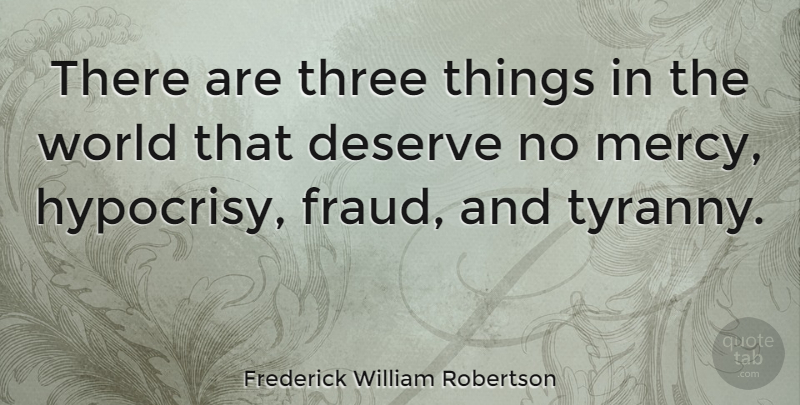 Frederick William Robertson Quote About Hypocrisy, World, Three Things: There Are Three Things In...