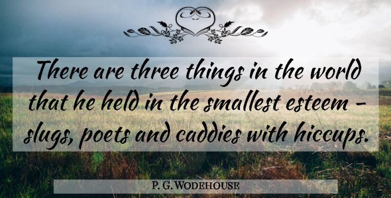 P. G. Wodehouse Quote About Golf, Caddies, Slugs: There Are Three Things In...
