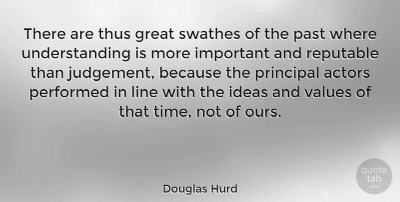 Douglas Hurd Quote About Past, Ideas, Judgement: There Are Thus Great Swathes...