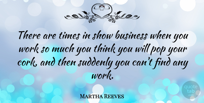 Martha Reeves Quote About Thinking, Pops, Show Business: There Are Times In Show...