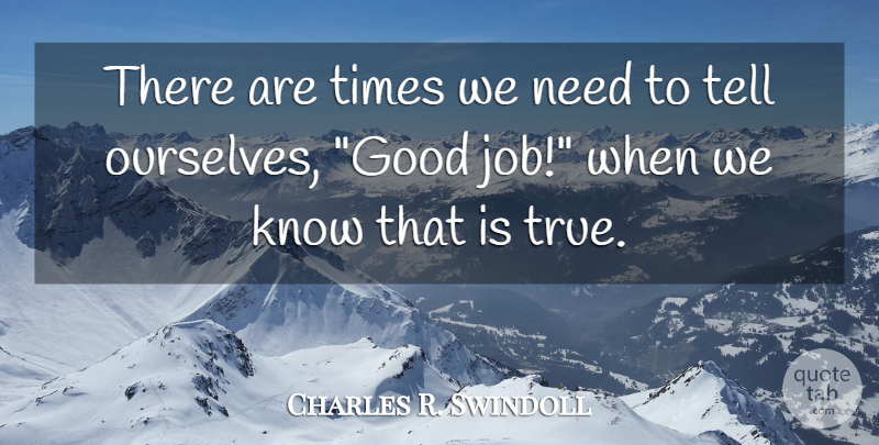 Charles R. Swindoll Quote About Confidence, Jobs, Needs: There Are Times We Need...