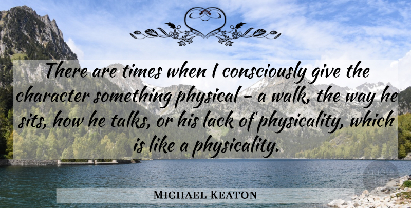 Michael Keaton Quote About Lack: There Are Times When I...