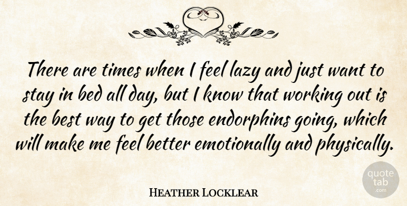 Heather Locklear Quote About Feel Better, Work Out, Lazy: There Are Times When I...