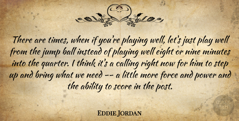 Eddie Jordan Quote About Ability, Ball, Bring, Calling, Eight: There Are Times When If...