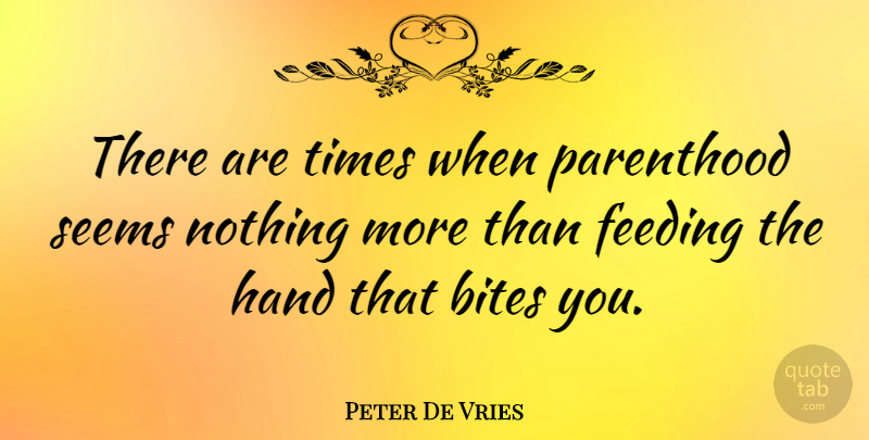 Peter De Vries Quote About Family, Children, Humorous: There Are Times When Parenthood...