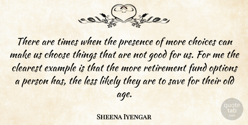 Sheena Iyengar Quote About Age, Choose, Clearest, Example, Fund: There Are Times When The...