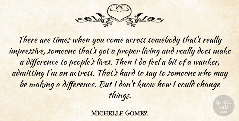 Michelle Gomez Quote About Differences, People, Making A Difference: There Are Times When You...