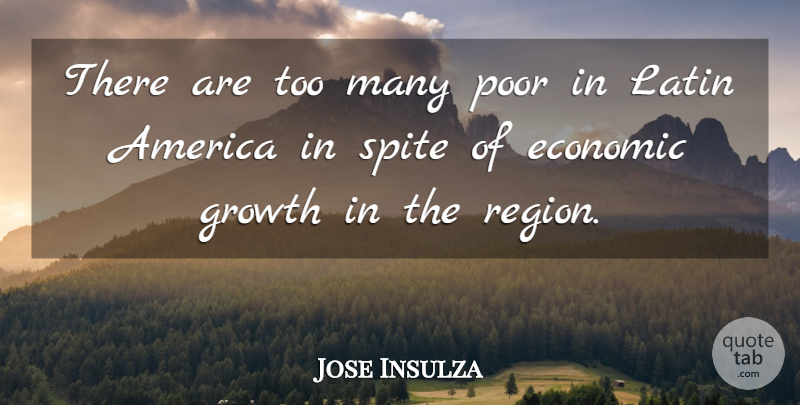 Jose Insulza Quote About America, Economic, Growth, Latin, Poor: There Are Too Many Poor...