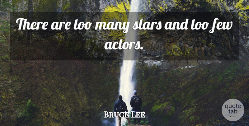 Bruce Lee Quote About Stars, Actors: There Are Too Many Stars...