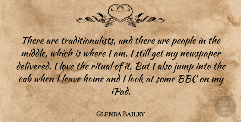 Glenda Bailey Quote About Home, Ipads, People: There Are Traditionalists And There...