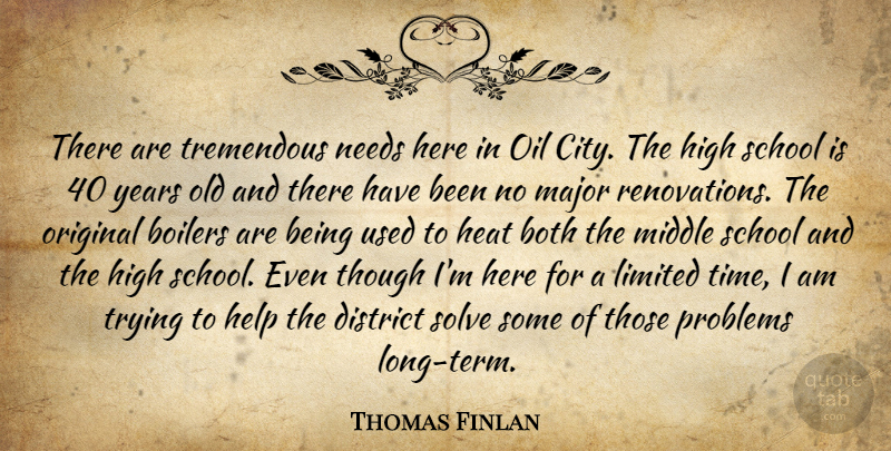 Thomas Finlan Quote About Both, District, Heat, Help, High: There Are Tremendous Needs Here...