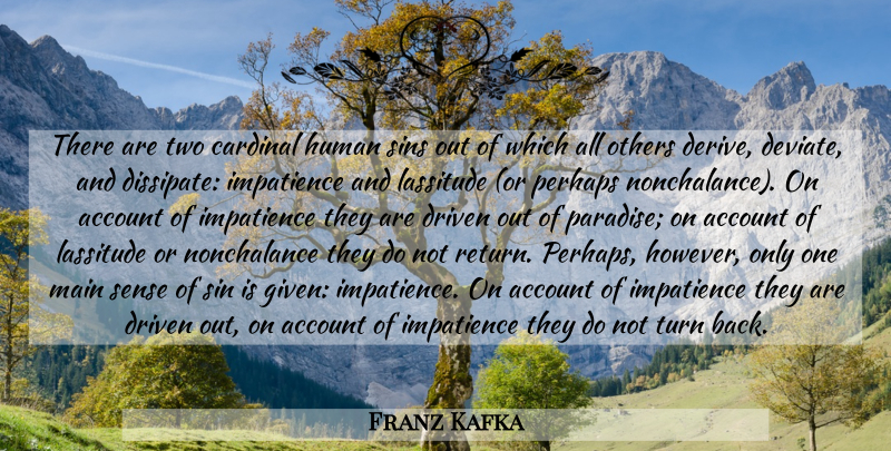 Franz Kafka Quote About Two, Nonchalance, Paradise: There Are Two Cardinal Human...