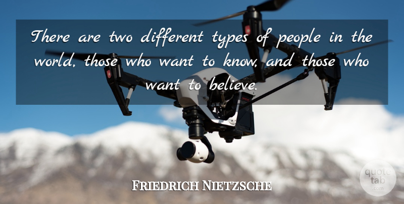 Friedrich Nietzsche Quote About Inspirational, Believe, Two: There Are Two Different Types...