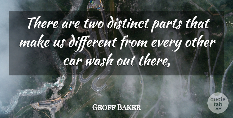 Geoff Baker Quote About Car, Distinct, Parts, Wash: There Are Two Distinct Parts...