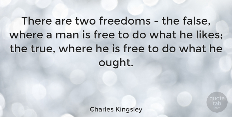 Charles Kingsley Quote About Freedom, Men, Two: There Are Two Freedoms The...