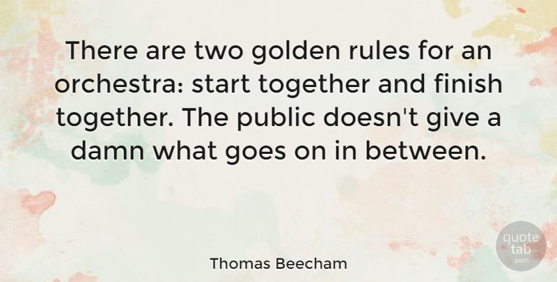 Thomas Beecham Quote About Funny, Music, Two: There Are Two Golden Rules...