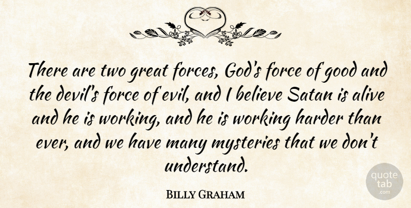 Billy Graham Quote About God, Believe, Two: There Are Two Great Forces...