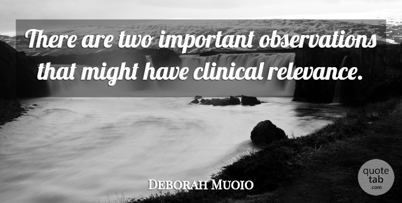 Deborah Muoio Quote About Clinical, Might: There Are Two Important Observations...