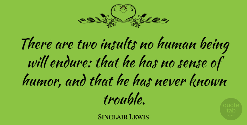 Sinclair Lewis Quote About American Novelist, Human, Known: There Are Two Insults No...