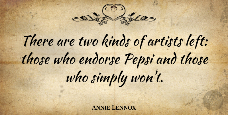 Annie Lennox Quote About Artist, Two, Pepsi: There Are Two Kinds Of...