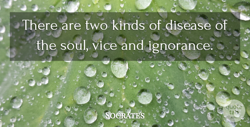 Socrates Quote About Ignorance, Two, Soul: There Are Two Kinds Of...