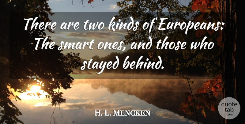 H. L. Mencken Quote About Smart, Two, Kind: There Are Two Kinds Of...