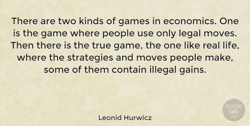 Leonid Hurwicz Quote About Contain, Games, Illegal, Kinds, Legal: There Are Two Kinds Of...