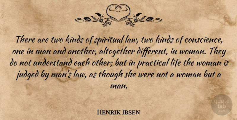 Henrik Ibsen Quote About Spiritual, Women, Law: There Are Two Kinds Of...