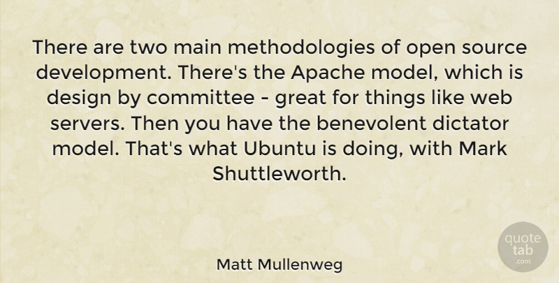 Matt Mullenweg Quote About Benevolent, Design, Dictator, Great, Main: There Are Two Main Methodologies...