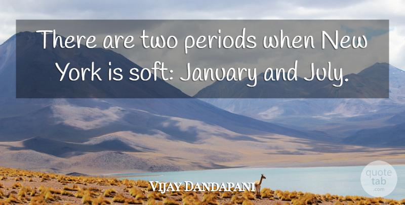 Vijay Dandapani Quote About January, Periods, York: There Are Two Periods When...
