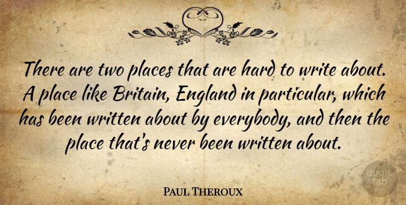 Paul Theroux Quote About Hard, Written: There Are Two Places That...