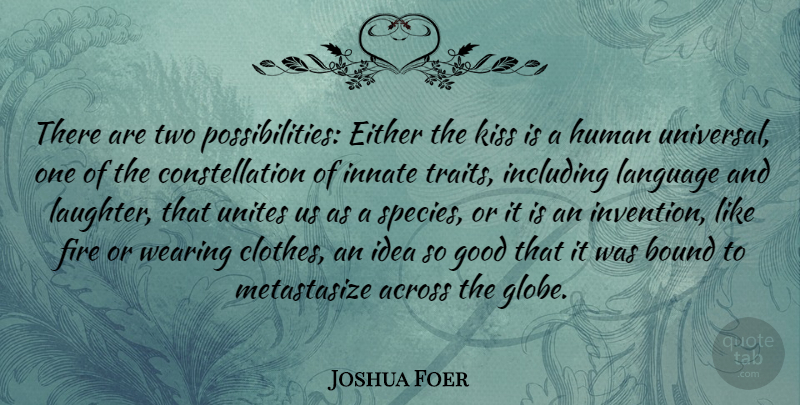 Joshua Foer Quote About Across, Bound, Either, Good, Human: There Are Two Possibilities Either...