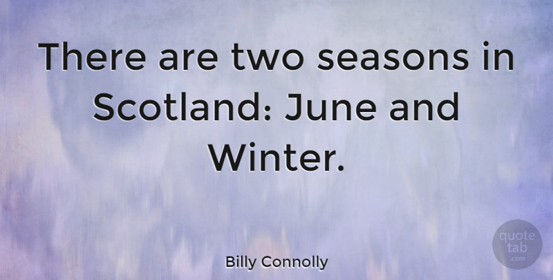 Billy Connolly Quote About Travel, Winter, Scotland: There Are Two Seasons In...
