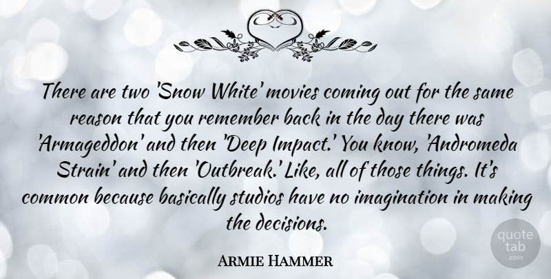 Armie Hammer Quote About Basically, Coming, Common, Imagination, Movies: There Are Two Snow White...