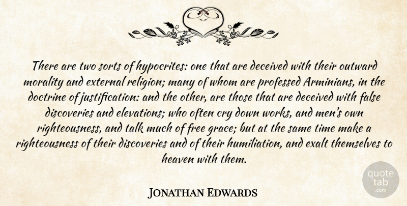 Jonathan Edwards Quote About Cry, Deceived, Doctrine, Exalt, External: There Are Two Sorts Of...