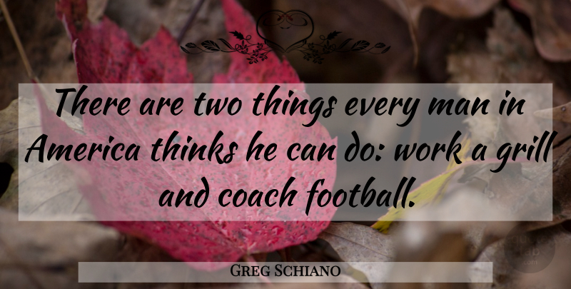Greg Schiano Quote About Football, College, Men: There Are Two Things Every...